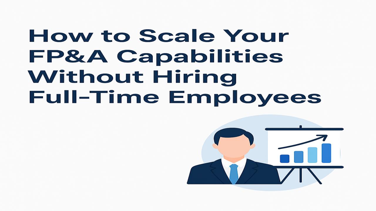 How to scale your FP&A capabilities without hiring full-time employees?